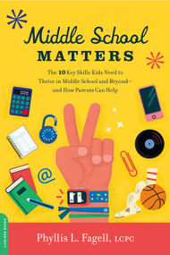 Middle School Matters (The 10 Key Skills Kids Need to Thrive in Middle School and Beyond--and How Parents Can Help) by Phyllis L. Fagell, 9780738235080