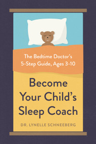 Become Your Child's Sleep Coach (The Bedtime Doctor's 5-Step Guide, Ages 3-10) by Lynelle Schneeberg, 9780738285566