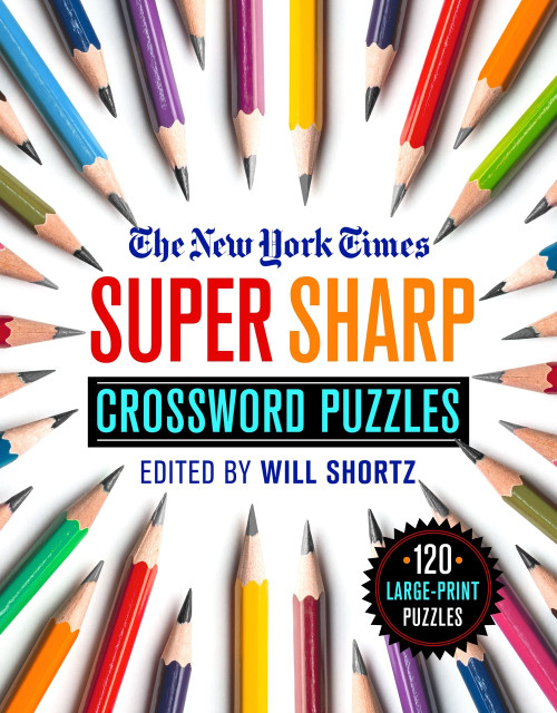 The New York Times Super Sharp Crossword Puzzles (120 Large-Print Puzzles) by Will Shortz, 9781250253187