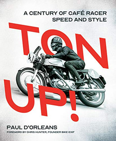 Ton Up! (A Century of Cafe Racer Speed and Style) by Paul d'Orleans, Chris Hunter, 9780760360453
