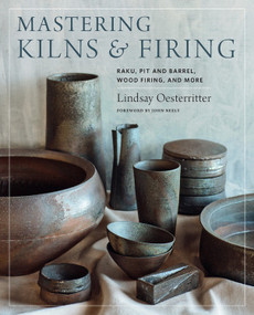 Mastering Kilns and Firing (Raku, Pit and Barrel, Wood Firing, and More) by Lindsay Oesterritter, 9780760364888