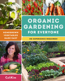Organic Gardening for Everyone (Homegrown Vegetables Made Easy - No Experience Required!) by CaliKim, 9780760365342