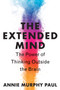 The Extended Mind (The Power of Thinking Outside the Brain) by Annie Murphy Paul, 9780544947665
