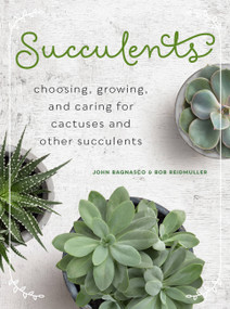 Succulents (Choosing, Growing, and Caring for Cactuses and other Succulents) by John Bagnasco, Bob Reidmuller Jr., 9780760366042