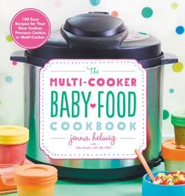 The Multi-Cooker Baby Food Cookbook (100 Easy Recipes for Your Slow Cooker, Pressure Cooker, or Multi-Cooker) by Jenna Helwig, 9780358108573