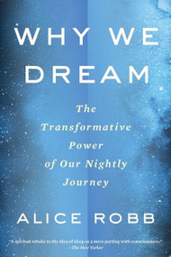 Why We Dream (The Transformative Power of Our Nightly Journey) - 9780358108498 by Alice Robb, 9780358108498