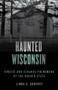 Haunted Wisconsin (Ghosts and Strange Phenomena of the Badger State) - 9781493047918 by Linda S. Godfrey, 9781493047918