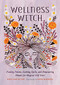 Wellness Witch (Healing Potions, Soothing Spells, and Empowering Rituals for Magical Self-Care) by Nikki Van De Car, Anisa Makhoul, 9780762467341