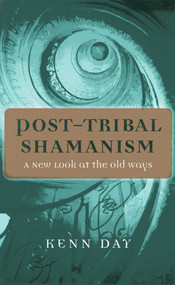Post-Tribal Shamanism (A New Look at the Old Ways) by Kenn Day, 9781780996196