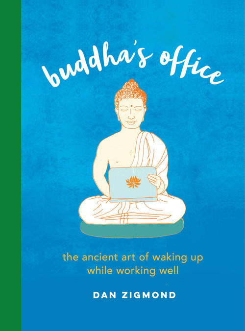 Buddha's Office (The Ancient Art of Waking Up While Working Well) by Dan Zigmond, 9780762494583