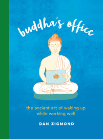 Buddha's Office (The Ancient Art of Waking Up While Working Well) by Dan Zigmond, 9780762494583
