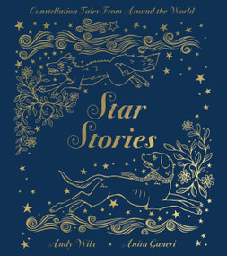 Star Stories (Constellation Tales From Around the World) by Anita Ganeri, Andy Wilx, 9780762495054