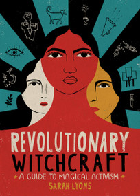 Revolutionary Witchcraft (A Guide to Magical Activism) by Sarah Lyons, 9780762495733