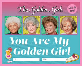 The Golden Girls: You Are My Golden Girl (A Fill-In Book) by Christine Kopaczewski, 9780762496440