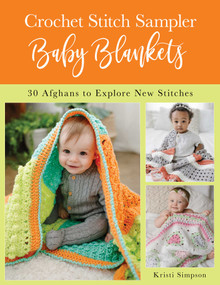 Crochet Stitch Sampler Baby Blankets (30 Afghans to Explore New Stitches) by Kristi Simpson, 9780811738750