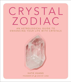 Crystal Zodiac (An Astrological Guide to Enhancing Your Life with Crystals) by Katie Huang, 9780358213048