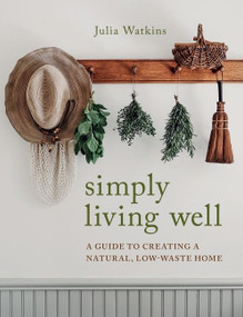 Simply Living Well (A Guide to Creating a Natural, Low-Waste Home) by Julia Watkins, 9780358202189