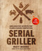 Serial Griller (Grillmaster Secrets for Flame-Cooked Perfection) by Matt Moore, 9780358187264