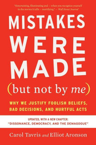 Mistakes Were Made (but Not By Me) Third Edition (Why We Justify Foolish Beliefs, Bad Decisions, and Hurtful Acts) by Carol Tavris, Elliot Aronson, 9780358329619
