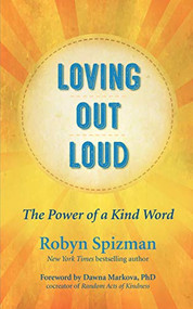 Loving Out Loud (The Power of a Kind Word) by Robyn Spizman, Dawna Markova, 9781608686407