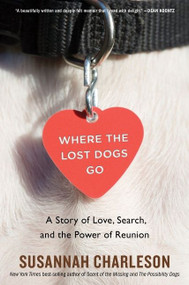 Where The Lost Dogs Go (A Story of Love, Search, and the Power of Reunion) - 9780358298663 by Susannah Charleson, 9780358298663