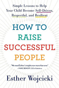 How To Raise Successful People (Simple Lessons to Help Your Child Become Self-Driven, Respectful, and Resilient) - 9780358298717 by Esther Wojcicki, 9780358298717