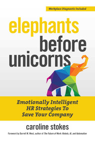 Elephants Before Unicorns (Emotionally Intelligent HR Strategies to Save Your Company) by Caroline Stokes, Darrell West, 9781599186580