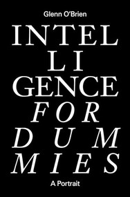 Intelligence for Dummies (Essays and Other Collected Writings) by Glenn O'Brien, Jonathan Lethem, 9781733540100