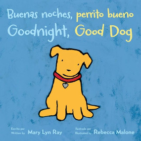 Goodnight, Good Dog/Buenas noches, perrito bueno (Bilingual English-Spanish) by Mary Lyn Ray, Rebecca Malone, 9780358212249