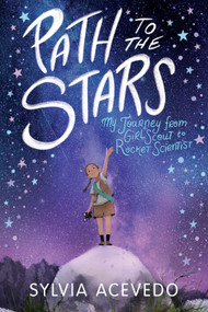 Path to the Stars (My Journey from Girl Scout to Rocket Scientist) - 9780358206934 by Sylvia Acevedo, 9780358206934