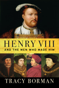 Henry VIII (And the Men Who Made Him) by Tracy Borman, 9780802148339