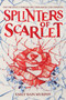 Splinters of Scarlet by Emily Bain Murphy, 9780358142737