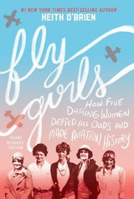 Fly Girls (Young Readers' Edition) (How Five Daring Women Defied All Odds and Made Aviation History) - 9780358242178 by Keith O'Brien, 9780358242178
