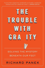 The Trouble With Gravity (Solving the Mystery Beneath Our Feet) - 9780358299578 by Richard Panek, 9780358299578