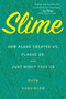Slime (How Algae Created Us, Plague Us, and Just Might Save Us) - 9780358299561 by Ruth Kassinger, 9780358299561