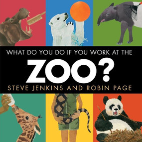 What Do You Do If You Work at the Zoo? by Steve Jenkins, Robin Page, Steve Jenkins, 9780544387591