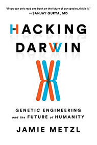 Hacking Darwin (Genetic Engineering and the Future of Humanity) - 9781728214139 by Jamie Metzl, 9781728214139