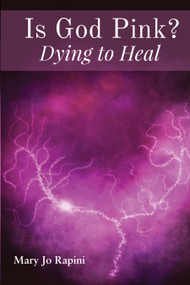 Is God Pink? Dying to Heal by Mary Jo Rapini, Mary Harper, 9781886298804