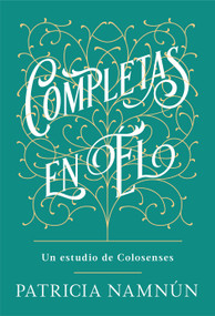 Completas en Él (Un estudio de Colosenses) (Spanish Edition) by Paty Namnún, 9781535962551