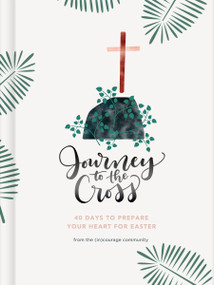 Journey to the Cross (Forty Days to Prepare Your Heart For Easter) by (in)courage, Mary Carver, 9781535979825