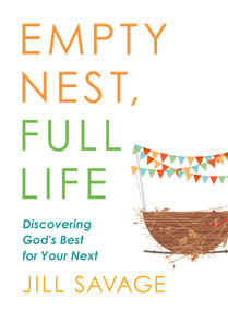 Empty Nest, Full Life (Discovering God's Best for Your Next) by Jill Savage, 9780802419286