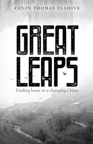 Great Leaps (Finding Home in a Changing China) by Colin Thomas Flahive, 9789887963806
