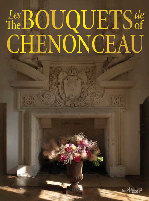 The Bouquets of Chenonceau by Jean-Francois Boucher, Chateau de Chenonceau, 9789058566171