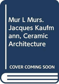 MUR l murs. Jacques Kaufmann, Ceramic Architecture by Luca Pattaroni, 9788874398898