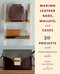 Making Leather Bags, Wallets, and Cases (20+ Projects with Contemporary Style) by Yasue Tsuchihira, 9780811738316