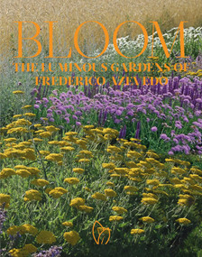 Bloom (The Luminous Gardens of Frederico Azevedo) by Frederico Azevedo, 9781938461873