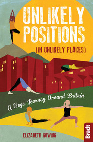 Unlikely Positions (A Yoga Journey Around Britain) by Elizabeth Gowing, 9781784776404
