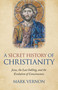 A Secret History of Christianity (Jesus, The Last Inkling, And The Evolution Of Consciousness) by Mark Vernon, 9781789041941