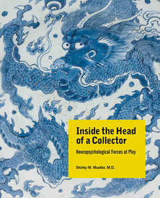 Inside the Head of a Collector (Neuropsychological Forces at Play) by Shirley M. Mueller, MD, 9780999652275