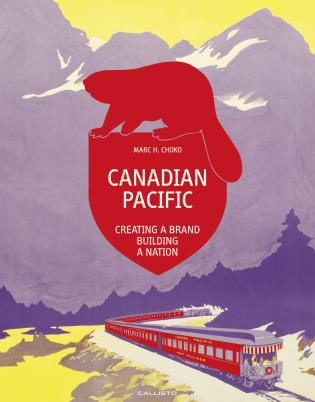 Canadian Pacific (Creating a Brand, Building a Nation) - 9783981655049 by Marc H. Choko, M. C. Huhne, 9783981655049